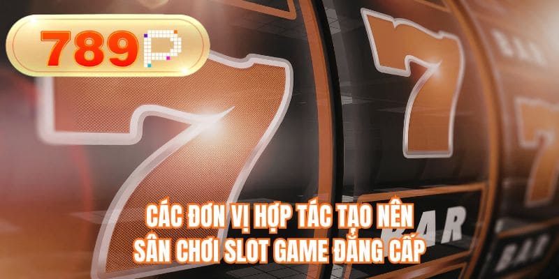 Các đơn vị hợp tác tạo nên sân chơi slot game đẳng cấp