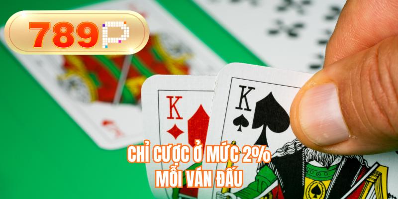 Chỉ cược ở mức 2% mỗi ván đấu