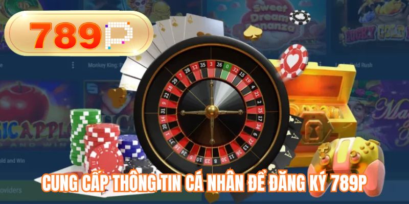 Cung cấp thông tin cá nhân để đăng ký 789P