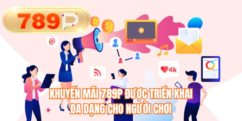 Khuyến mãi 789P được triển khai đa dạng cho người chơi