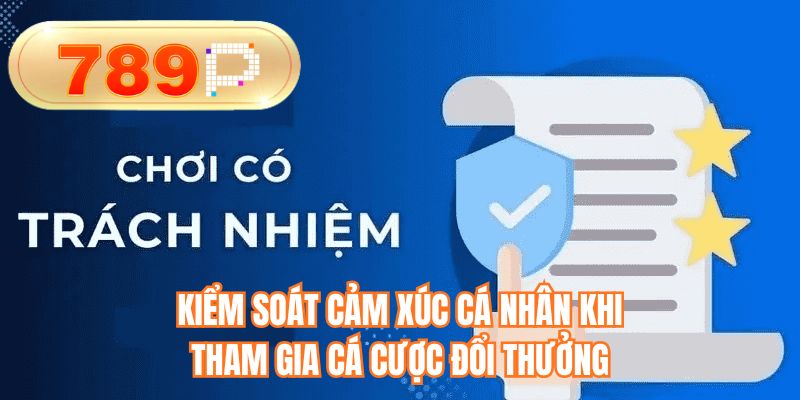 Kiểm soát cảm xúc cá nhân khi tham gia cá cược đổi thưởng